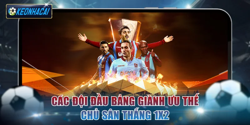 Các đội đầu bảng giành ưu thế chủ sân thắng 1X2