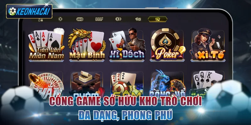 Cổng game sở hữu kho trò chơi đa dạng, phong phú