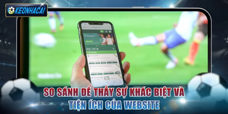So sánh để thấy sự khác biệt và tiện ích của keonhacai55.fund